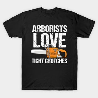 ARBORIST: Arborists Love Tight Crotches T-Shirt